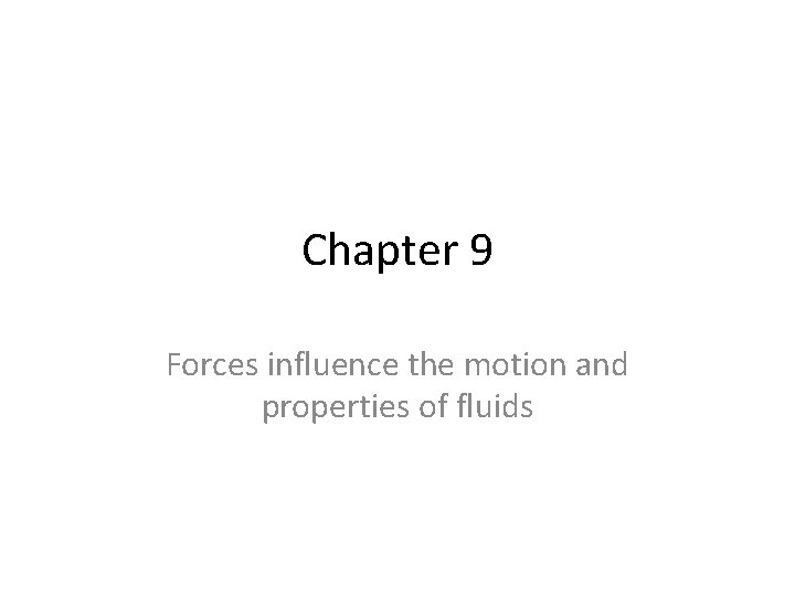 Chapter 9 Forces influence the motion and properties of fluids 