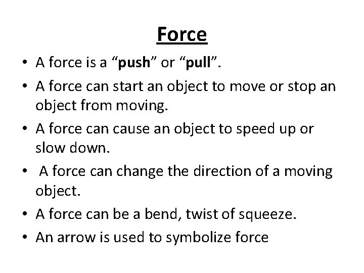 Force • A force is a “push” or “pull”. • A force can start