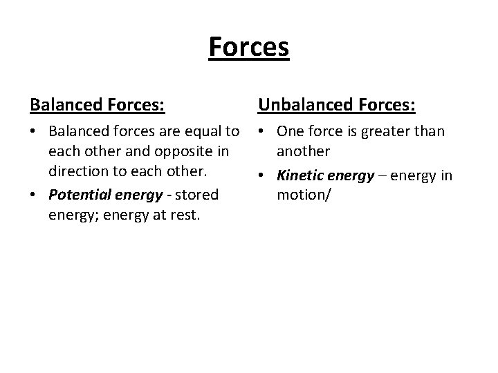 Forces Balanced Forces: Unbalanced Forces: • Balanced forces are equal to each other and