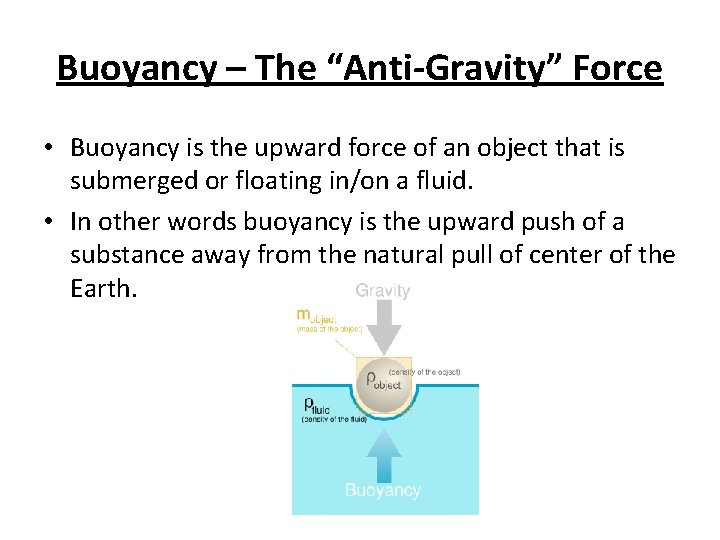 Buoyancy – The “Anti-Gravity” Force • Buoyancy is the upward force of an object
