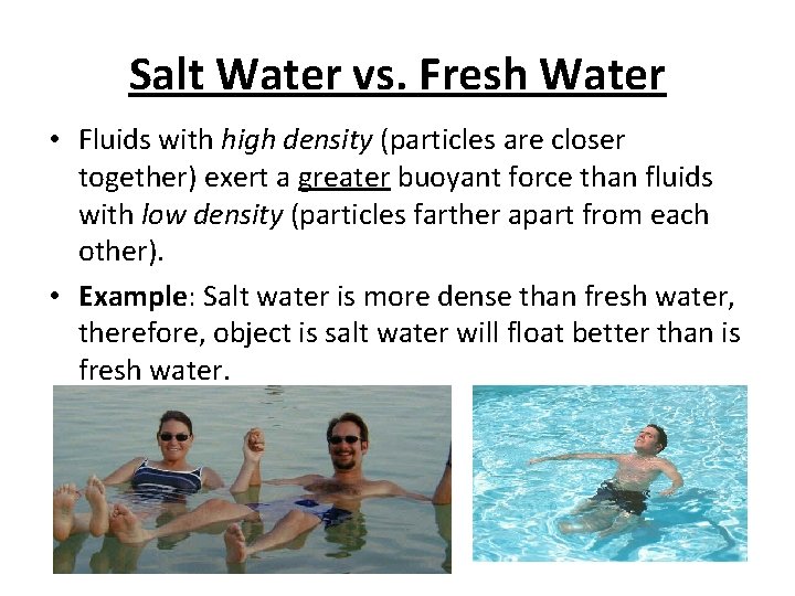 Salt Water vs. Fresh Water • Fluids with high density (particles are closer together)