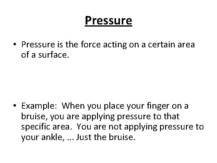 Pressure • Pressure is the force acting on a certain area of a surface.