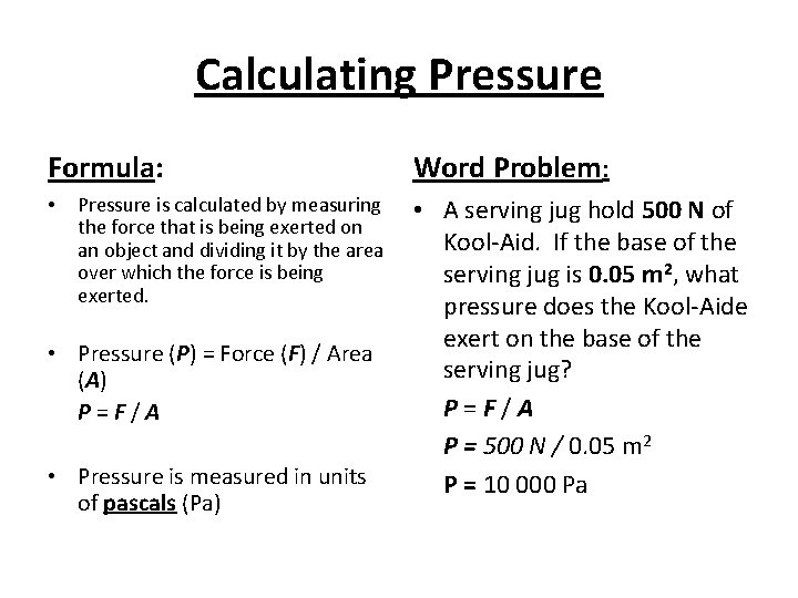 Calculating Pressure Formula: • Pressure is calculated by measuring the force that is being