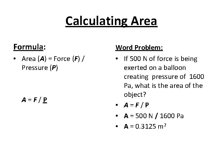 Calculating Area Formula: Word Problem: • Area (A) = Force (F) / Pressure (P)