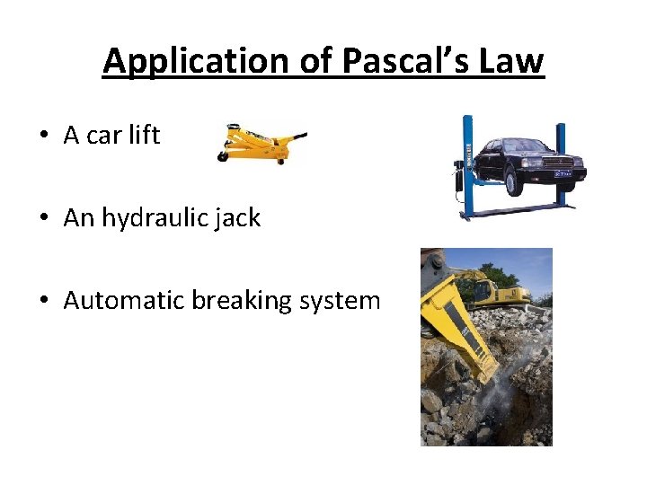 Application of Pascal’s Law • A car lift • An hydraulic jack • Automatic