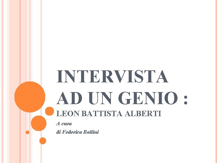 INTERVISTA AD UN GENIO : LEON BATTISTA ALBERTI A cura di Federica Bollini 