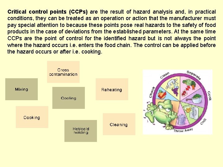 Critical control points (CCPs) are the result of hazard analysis and, in practical conditions,