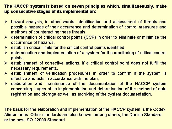 The HACCP system is based on seven principles which, simultaneously, make up consecutive stages