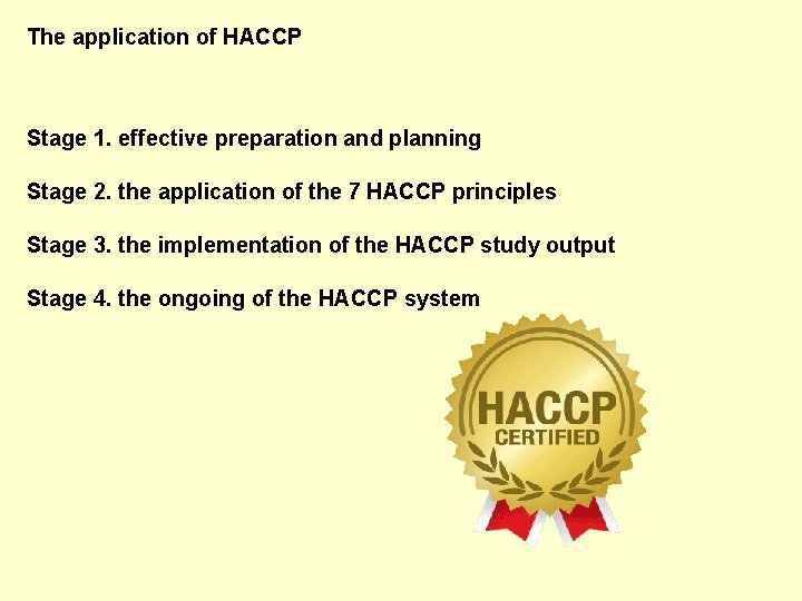 The application of HACCP Stage 1. effective preparation and planning Stage 2. the application