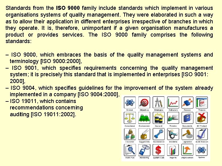 Standards from the ISO 9000 family include standards which implement in various organisations systems