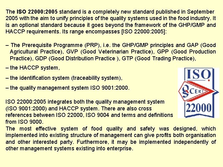 The ISO 22000: 2005 standard is a completely new standard published in September 2005