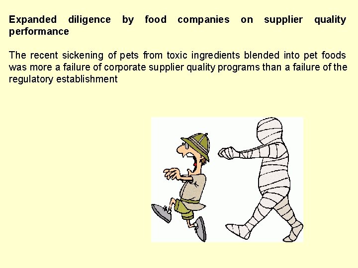 Expanded diligence performance by food companies on supplier quality The recent sickening of pets