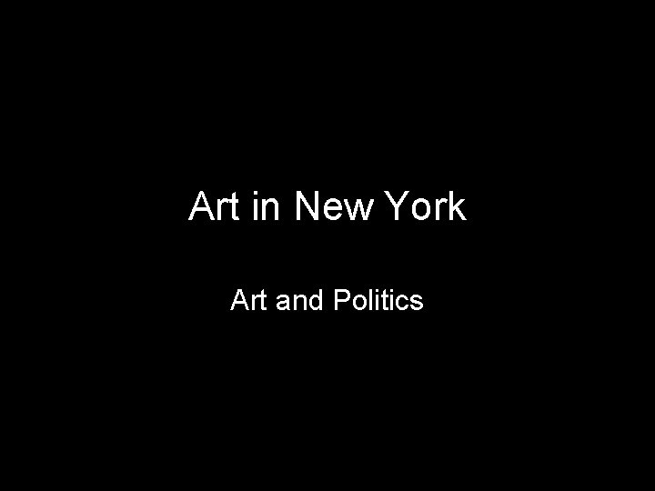 Art in New York Art and Politics 