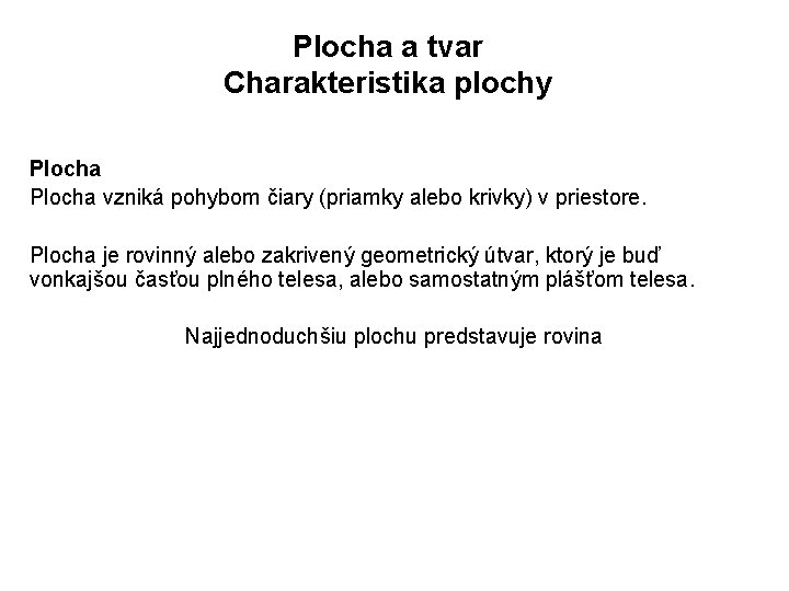 Plocha a tvar Charakteristika plochy Plocha vzniká pohybom čiary (priamky alebo krivky) v priestore.