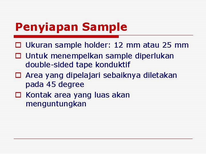 Penyiapan Sample o Ukuran sample holder: 12 mm atau 25 mm o Untuk menempelkan Penyiapan Sample o Ukuran sample holder: 12 mm atau 25 mm o Untuk menempelkan