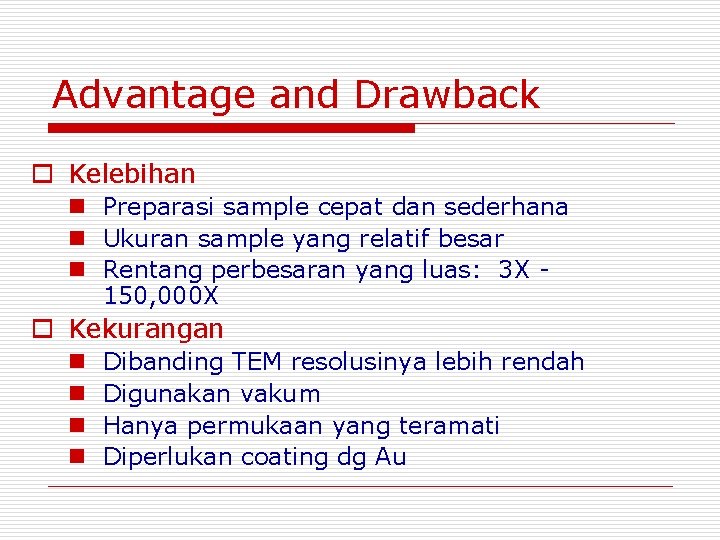 Advantage and Drawback o Kelebihan n Preparasi sample cepat dan sederhana n Ukuran sample Advantage and Drawback o Kelebihan n Preparasi sample cepat dan sederhana n Ukuran sample