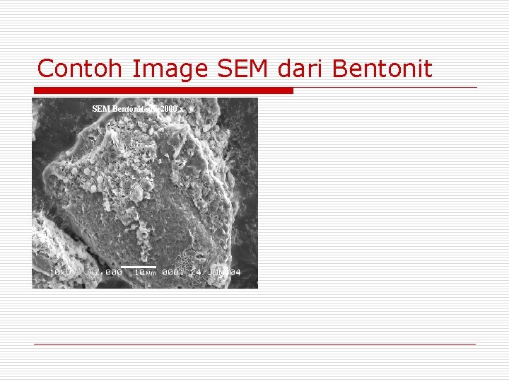 Contoh Image SEM dari Bentonit SEM Bentonit sdh 2000 x Contoh Image SEM dari Bentonit SEM Bentonit sdh 2000 x