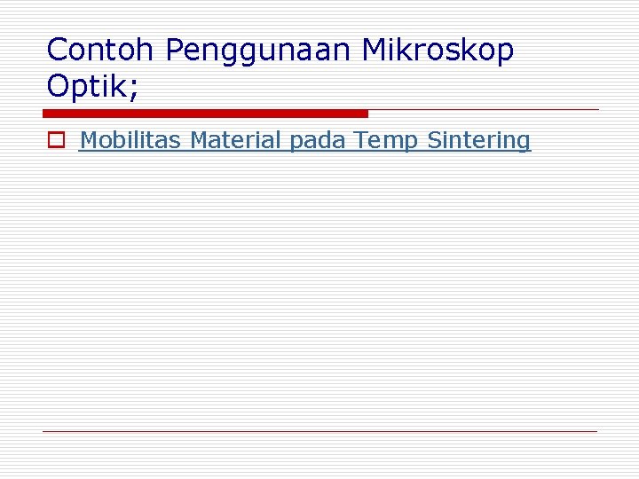 Contoh Penggunaan Mikroskop Optik; o Mobilitas Material pada Temp Sintering Contoh Penggunaan Mikroskop Optik; o Mobilitas Material pada Temp Sintering