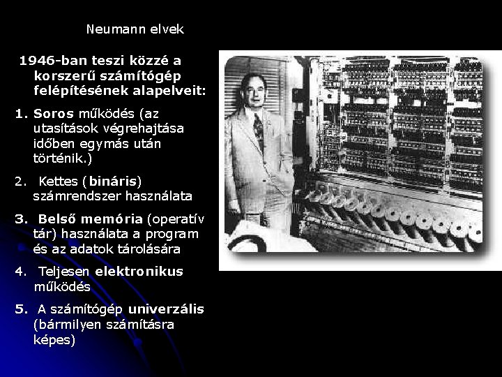 Neumann elvek 1946 -ban teszi közzé a korszerű számítógép felépítésének alapelveit: 1. Soros működés