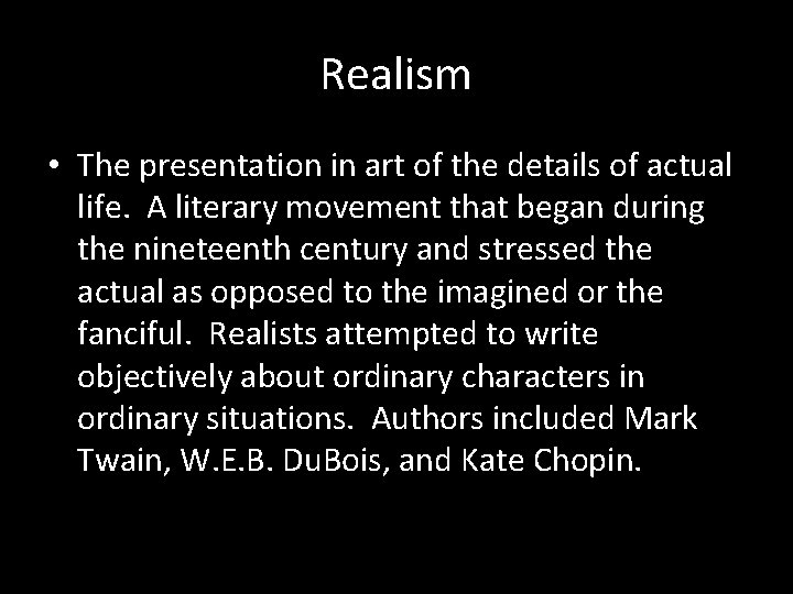Realism • The presentation in art of the details of actual life. A literary
