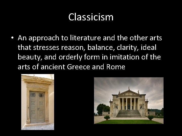 Classicism • An approach to literature and the other arts that stresses reason, balance,