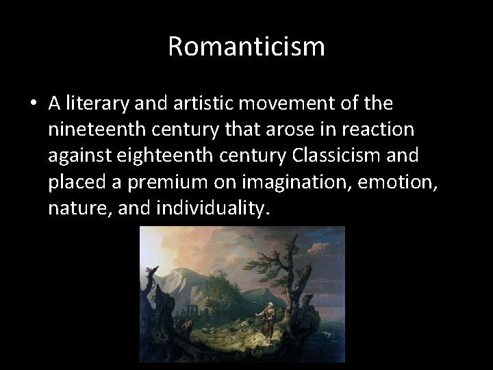 Romanticism • A literary and artistic movement of the nineteenth century that arose in