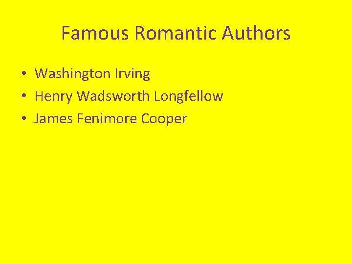Famous Romantic Authors • Washington Irving • Henry Wadsworth Longfellow • James Fenimore Cooper