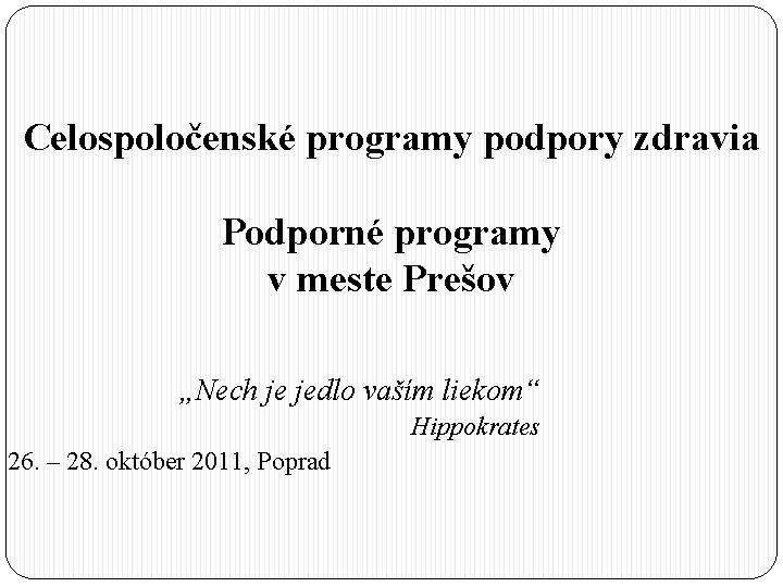 Celospoločenské programy podpory zdravia Podporné programy v meste Prešov „Nech je jedlo vaším liekom“
