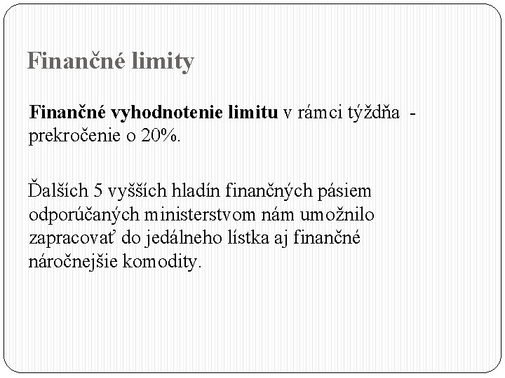 Finančné limity Finančné vyhodnotenie limitu v rámci týždňa prekročenie o 20%. Ďalších 5 vyšších