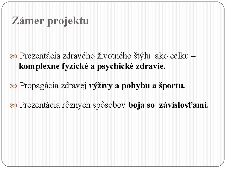 Zámer projektu Prezentácia zdravého životného štýlu ako celku – komplexne fyzické a psychické zdravie.