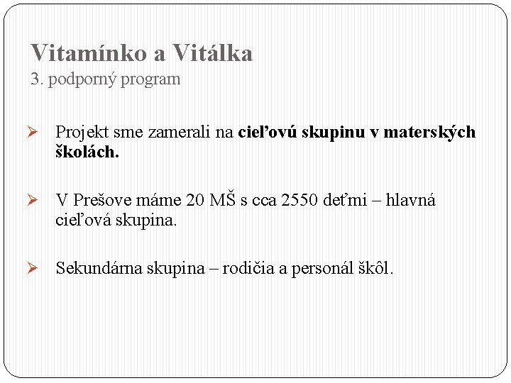 Vitamínko a Vitálka 3. podporný program Ø Projekt sme zamerali na cieľovú skupinu v