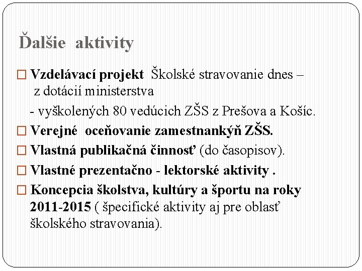 Ďalšie aktivity � Vzdelávací projekt Školské stravovanie dnes – z dotácií ministerstva - vyškolených
