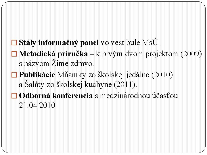 � Stály informačný panel vo vestibule MsÚ. � Metodická príručka – k prvým dvom