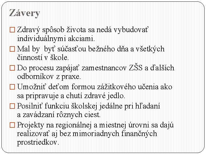 Závery � Zdravý spôsob života sa nedá vybudovať individuálnymi akciami. � Mal by byť