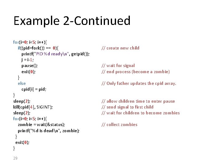 Example 2 -Continued for(i=0; i<5; i++){ if((pid=fork()) == 0){ printf("PID %d readyn", getpid()); j