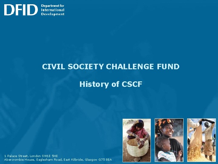 CIVIL SOCIETY CHALLENGE FUND History of CSCF 1 Palace Street, London SW 1 E