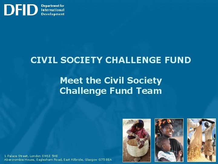 CIVIL SOCIETY CHALLENGE FUND Meet the Civil Society Challenge Fund Team 1 Palace Street,