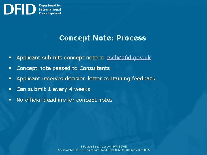 Concept Note: Process § Applicant submits concept note to cscf@dfid. gov. uk § Concept