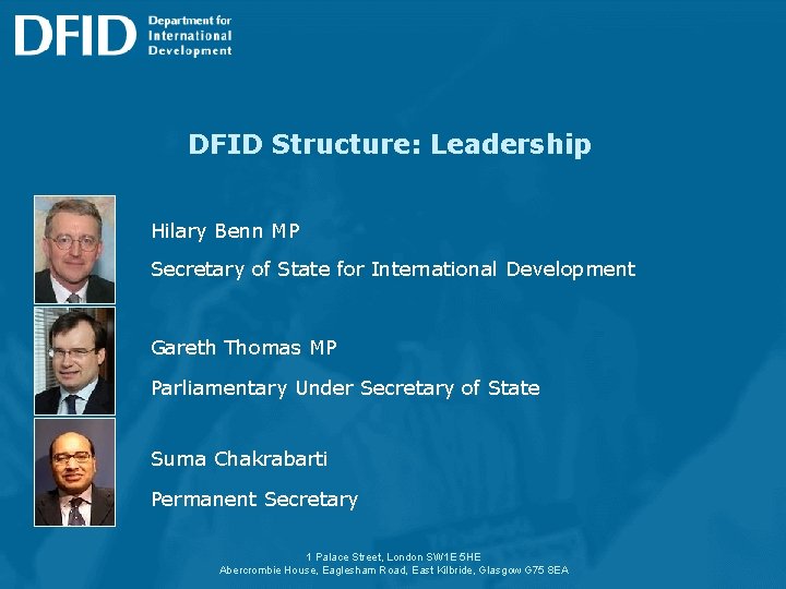 DFID Structure: Leadership Hilary Benn MP Secretary of State for International Development Gareth Thomas