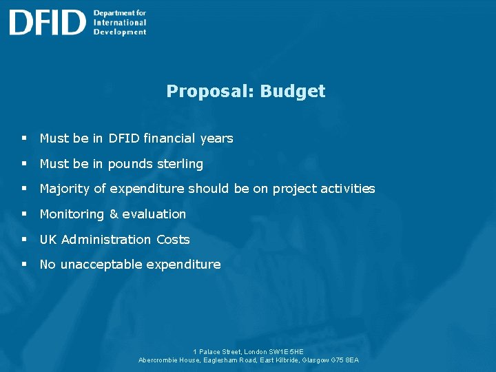 Proposal: Budget § Must be in DFID financial years § Must be in pounds