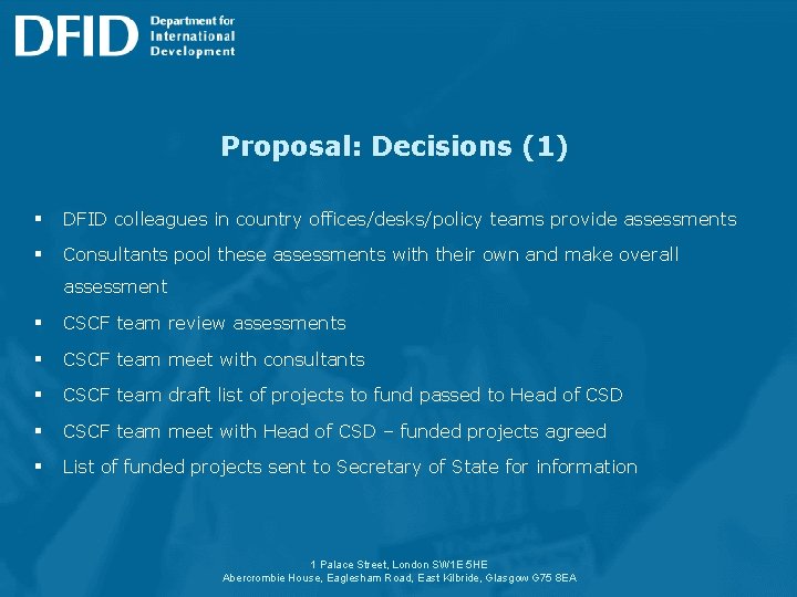 Proposal: Decisions (1) § DFID colleagues in country offices/desks/policy teams provide assessments § Consultants