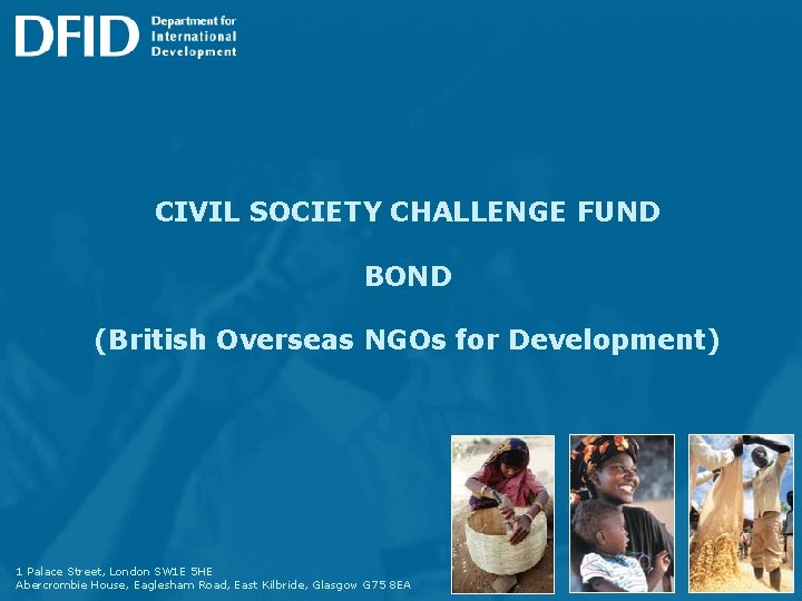 CIVIL SOCIETY CHALLENGE FUND BOND (British Overseas NGOs for Development) 1 Palace Street, London