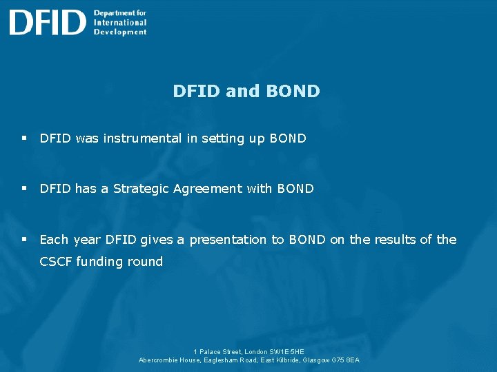 DFID and BOND § DFID was instrumental in setting up BOND § DFID has