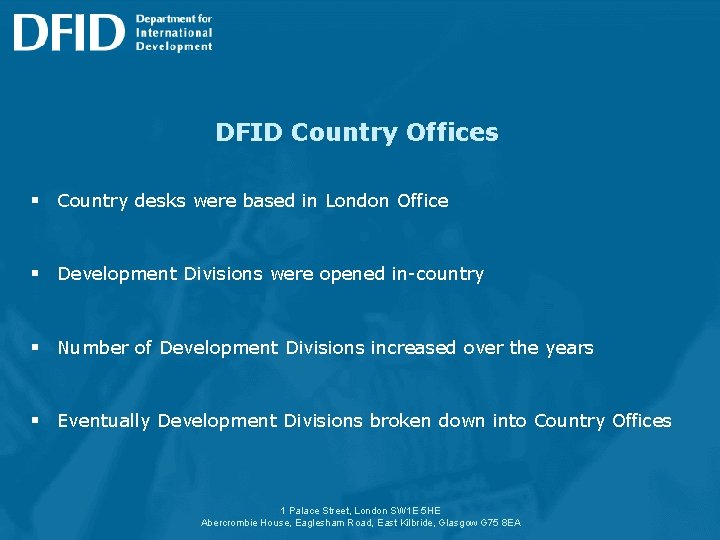 DFID Country Offices § Country desks were based in London Office § Development Divisions