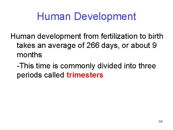 Human Development Human development from fertilization to birth takes an average of 266 days,