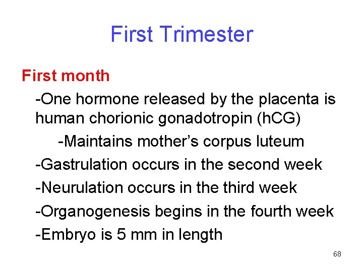 First Trimester First month -One hormone released by the placenta is human chorionic gonadotropin