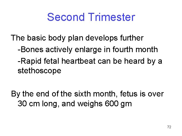 Second Trimester The basic body plan develops further -Bones actively enlarge in fourth month