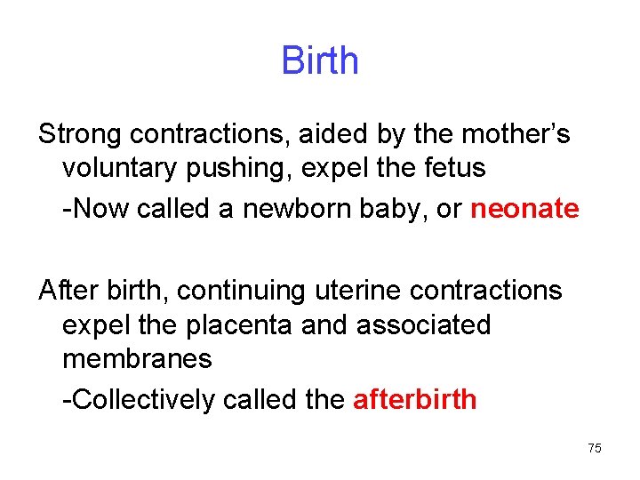 Birth Strong contractions, aided by the mother’s voluntary pushing, expel the fetus -Now called