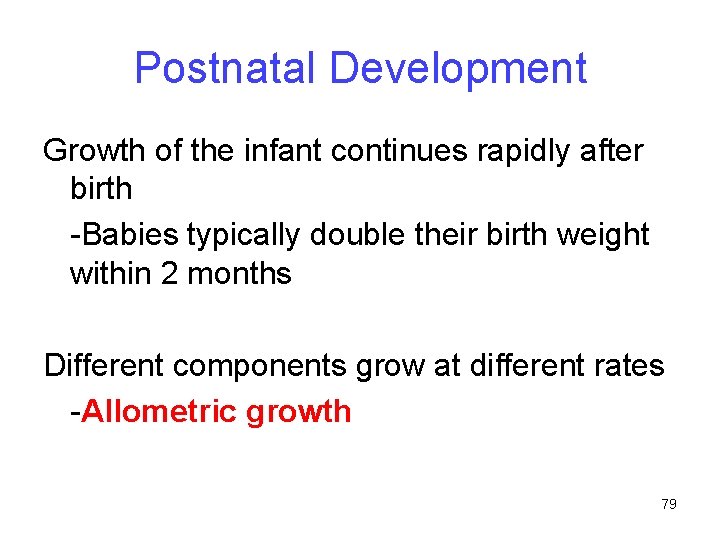 Postnatal Development Growth of the infant continues rapidly after birth -Babies typically double their