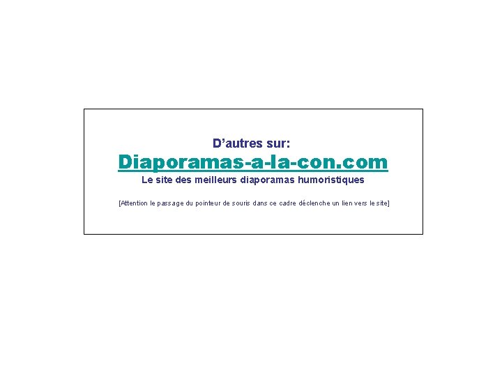 D’autres sur: Diaporamas-a-la-con. com Le site des meilleurs diaporamas humoristiques [Attention le passage du D’autres sur: Diaporamas-a-la-con. com Le site des meilleurs diaporamas humoristiques [Attention le passage du